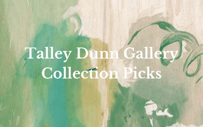 Talley Dunn Gallery Collection Picks